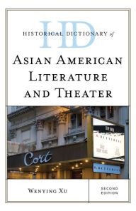 Title: Historical Dictionary of Asian American Literature and Theater, Author: Wenying Xu