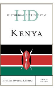 Title: Historical Dictionary of Kenya, Author: Michael Mwenda Kithinji