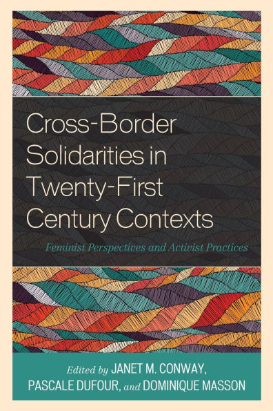 Cross-Border Solidarities in Twenty-First Century Contexts: Feminist Perspectives and Activist Practices