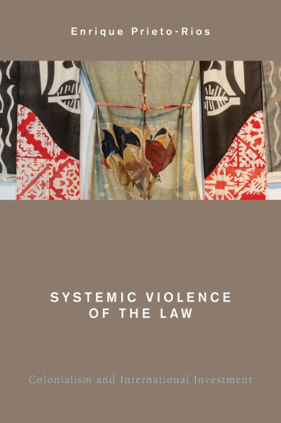 Systemic Violence of the Law: Colonialism and International Investment