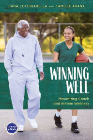 Title: Winning Well: Maximizing Coach and Athlete Wellness, Author: Cara Cocchiarella