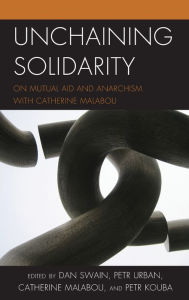 Title: Unchaining Solidarity: On Mutual Aid and Anarchism with Catherine Malabou, Author: Dan Swain