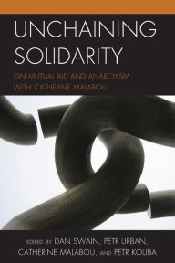 Title: Unchaining Solidarity: On Mutual Aid and Anarchism with Catherine Malabou, Author: Dan Swain