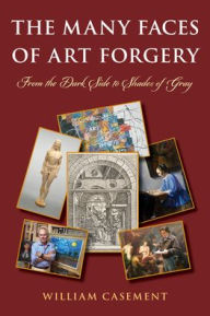 Books download pdf free The Many Faces of Art Forgery: From the Dark Side to Shades of Gray