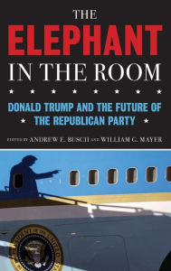 Title: The Elephant in the Room: Donald Trump and the Future of the Republican Party, Author: Andrew E. Busch