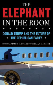 Free epub books zip download The Elephant in the Room: Donald Trump and the Future of the Republican Party 9781538158128 by Andrew E. Busch, William G. Mayer, Andrew E. Busch, William G. Mayer (English literature)