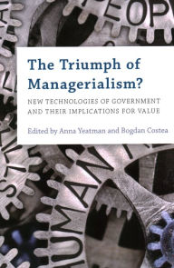 Title: The Triumph of Managerialism?: New Technologies of Government and their Implications for Value, Author: Anna Yeatman Professorial Research Fellow in Public Policy