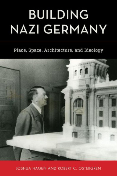 Building Nazi Germany: Place, Space, Architecture, and Ideology