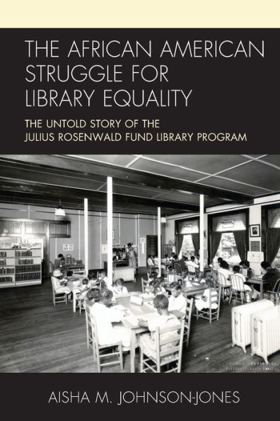 the African American Struggle for Library Equality: Untold Story of Julius Rosenwald Fund Program