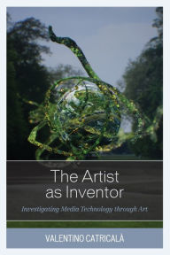 Title: The Artist as Inventor: Investigating Media Technology through Art, Author: Valentino Catricalà Researcher at Fondazione Mondo Digitale