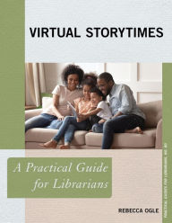 Title: Virtual Storytimes: A Practical Guide for Librarians, Author: Rebecca Ogle