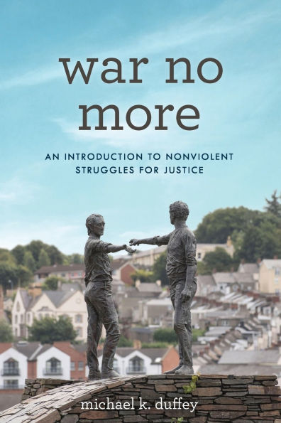 War No More: An Introduction to Nonviolent Struggles for Justice