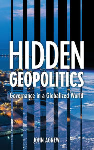 Title: Hidden Geopolitics: Governance in a Globalized World, Author: John Agnew UCLA
