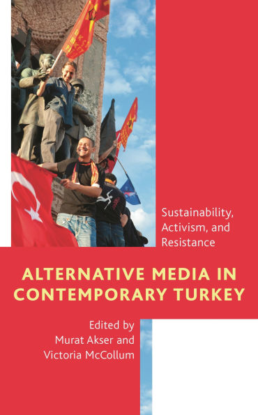 Alternative Media Contemporary Turkey: Sustainability, Activism, and Resistance