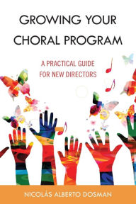 Free downloads for kindle books online Growing Your Choral Program: A Practical Guide for New Directors by Nicolás Alberto Dosman