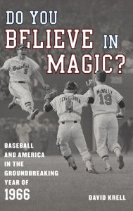 Free text book download Do You Believe in Magic?: Baseball and America in the Groundbreaking Year of 1966 by David Krell, David Krell DJVU in English 9781538159439