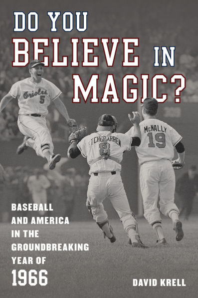 Do You Believe Magic?: Baseball and America the Groundbreaking Year of 1966