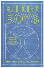 Building Boys: Raising Great Guys in a World that Misunderstands Males
