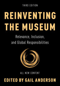 Books downloads free Reinventing the Museum: Relevance, Inclusion, and Global Responsibilities 9781538159699 in English ePub FB2 iBook by Gail Anderson