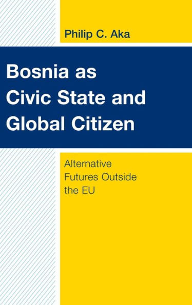 Bosnia as Civic State and Global Citizen: Alternative Futures Outside the EU