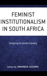 Title: Feminist Institutionalism in South Africa: Designing for Gender Equality, Author: Amanda Gouws