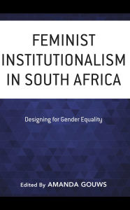 Title: Feminist Institutionalism in South Africa: Designing for Gender Equality, Author: Amanda Gouws