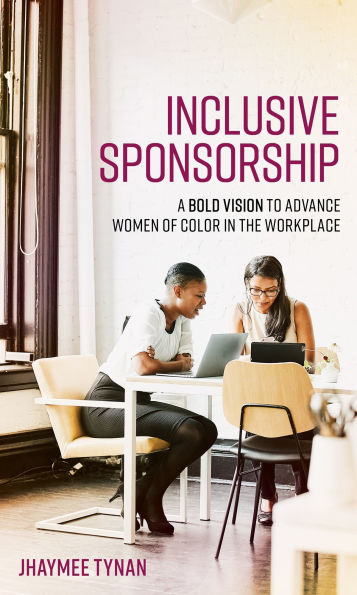 Inclusive Sponsorship: A Bold Vision to Advance Women of Color the Workplace