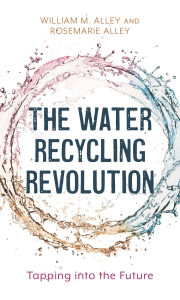 Title: The Water Recycling Revolution: Tapping into the Future, Author: Rosemarie Alley