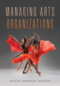 Title: Managing Arts Organizations, Author: David Andrew Snider