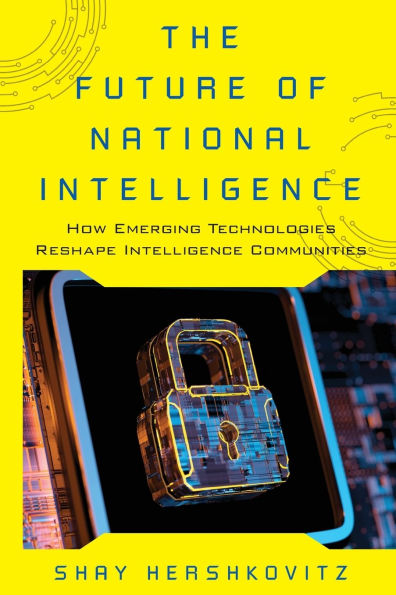 The Future of National Intelligence: How Emerging Technologies Reshape Intelligence Communities