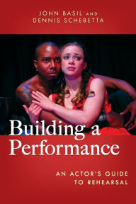 Building a Performance: An Actor's Guide to Rehearsal