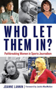 Download english book for mobile Who Let Them In?: Pathbreaking Women in Sports Journalism CHM RTF iBook 9781538161449 by Joanne Lannin, Jackie MacMullan