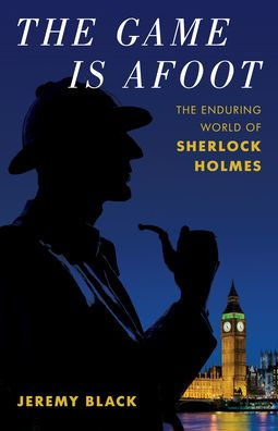 The Game Is Afoot: The Enduring World of Sherlock Holmes