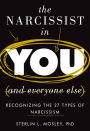 The Narcissist in You and Everyone Else: Recognizing the 27 Types of Narcissism