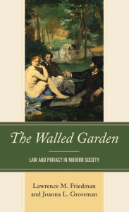 Title: The Walled Garden: Law and Privacy in Modern Society, Author: Lawrence M. Friedman