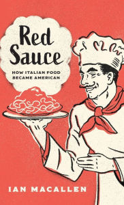 Title: Red Sauce: How Italian Food Became American, Author: Ian MacAllen