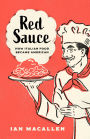Red Sauce: How Italian Food Became American