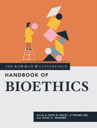 Title: The Rowman & Littlefield Handbook of Bioethics, Author: Ezio Di Nucci Associate Professor of Medical Ethics