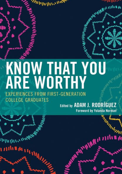 Know That You Are Worthy: Experiences from First-Generation College Graduates