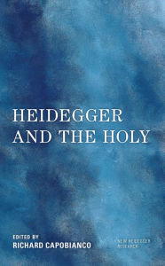 Title: Heidegger and the Holy, Author: Richard Capobianco professor of philosophy