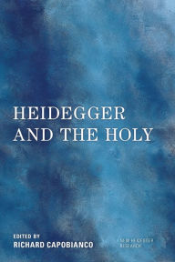 Title: Heidegger and the Holy, Author: Richard Capobianco professor of philosophy