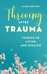 Download free books online for blackberry Thriving After Trauma: Stories of Living and Healing