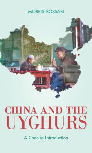 Title: China and the Uyghurs: A Concise Introduction, Author: Morris Rossabi