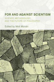 Title: For and Against Scientism: Science, Methodology, and the Future of Philosophy, Author: Moti Mizrahi Associate Professor of Te