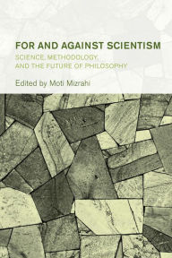 Title: For and Against Scientism: Science, Methodology, and the Future of Philosophy, Author: Moti Mizrahi Associate Professor of Technology