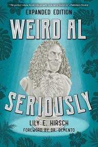 Title: Weird Al: Seriously, Author: Lily E. Hirsch