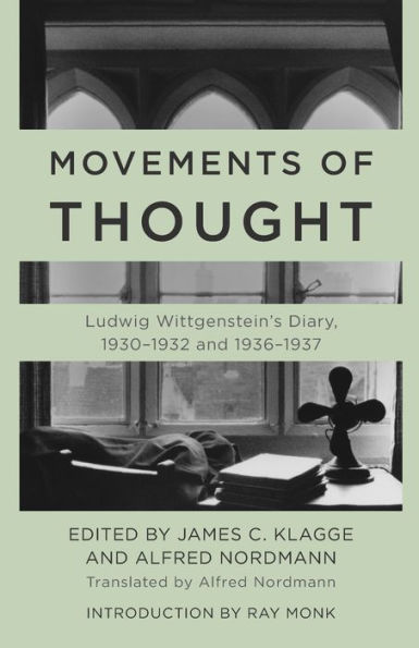 Movements of Thought: Ludwig Wittgenstein's Diary, 1930-1932 and 1936-1937