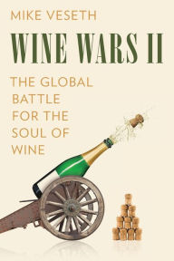 Title: Wine Wars II: The Global Battle for the Soul of Wine, Author: Mike Veseth
