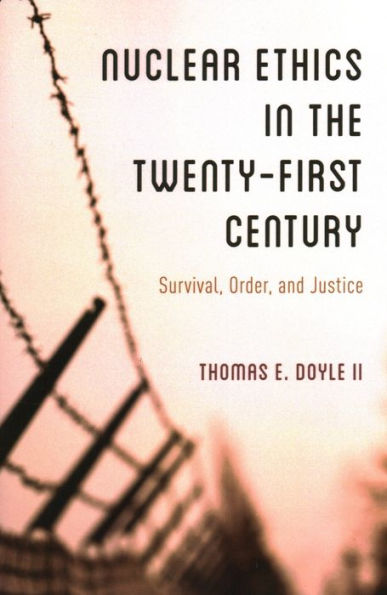 Nuclear Ethics the Twenty-First Century: Survival, Order, and Justice