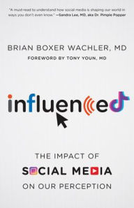 Download ebooks in pdf Influenced: The Impact of Social Media on Our Perception English version PDF RTF FB2 by Tony Youn MD, Brian Boxer Wachler MD, Tony Youn MD, Brian Boxer Wachler MD 9781538164198